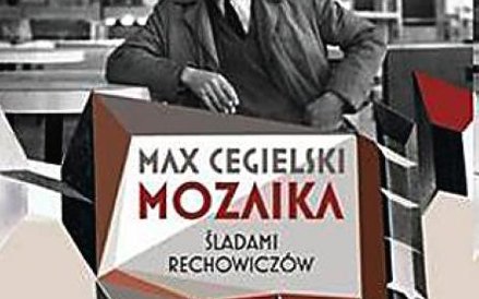Max Cegielski, "Mozaika. Śladami Rechowiczów", Wydawnictwo WAB, Warszawa 2011