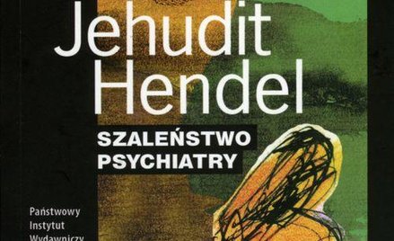 Jehudit Hendel, "Szaleństwo psychiatry"