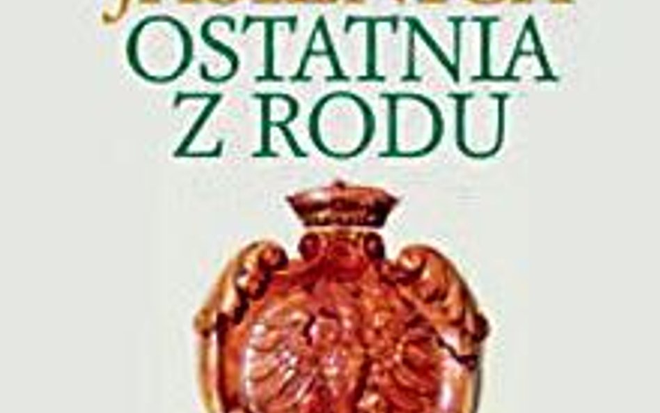 Paweł Jasienica, Ostatnia z rodu, Prószyński i S-ka, Warszawa 2009