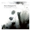 Marcin Wasilewski Trio „En attendant”, ECM Records/Universal, 2021