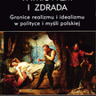 Patriotyzm i zdrada. Granice realizmu i idealizmu w polityce i myśli polskiej pod redakcją Jacka Klo