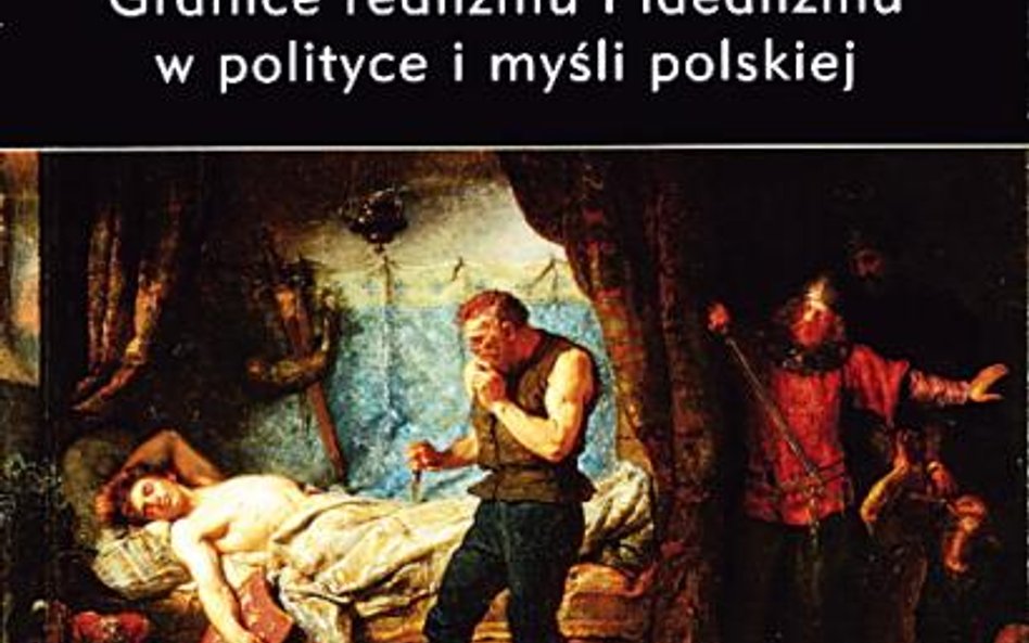 Patriotyzm i zdrada. Granice realizmu i idealizmu w polityce i myśli polskiej pod redakcją Jacka Klo