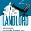 „Landlord. Jak osiągnąć wolność finansową, inwestując w nieruchomości” Marcin Matuszewski Helion