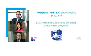 Prospekt T-Bull S.A. zatwierdzony przez KNF. SSW Pragmatic Solutions doradcą prawnym w procesie
