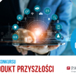 Finał konkursu Polski Produkt Przyszłości już 16 czerwca!
