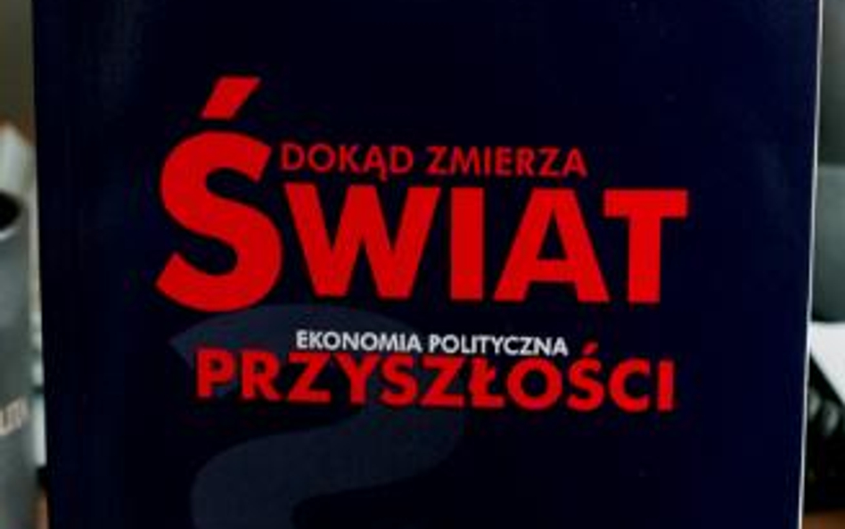 Dokąd zmierza świat. Ekonomia polityczna przyszłości, Grzegorz Kołodko Pruszyński i S-ka