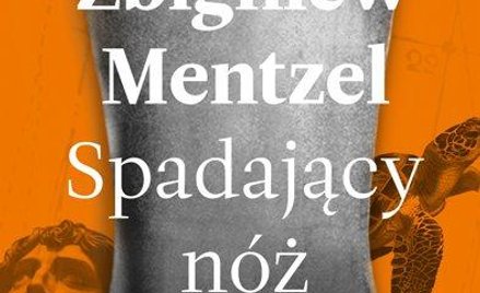 Zbigniew Mentzel, "Spadający nóż", Wyd. Znak, Kraków 2016