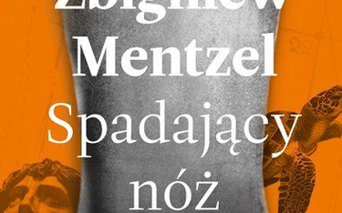 Zbigniew Mentzel, "Spadający nóż", Wyd. Znak, Kraków 2016