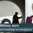 Miliony euro na innowacje w energetyce