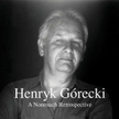Henryk Górecki, "A Nonesuch Retrospective", 7 CD’s, Nonesuch 2016