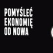 Pomyśleć ekonomię od nowa. Praca zbiorowa. Przewodnik po głównych nurtach ekonomii heterodoksyjnej W