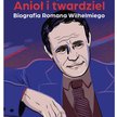„Anioł i twardziel. Biografia Romana Wilhelmiego”, Magda Jaros, Dom Wydawniczy Rebis