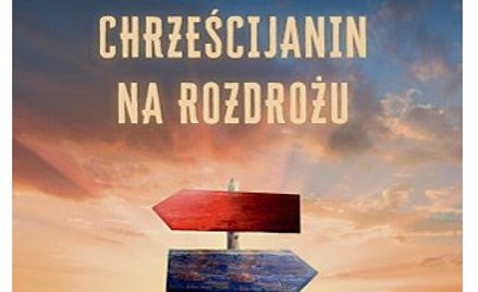 Ks. Robert Skrzypczak: Chrześcijanin na rozdrożu