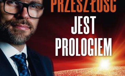 Jacek Bartosiak Przeszłość jest prologiem Wydawnictwo Zona Zero, Warszawa 2019