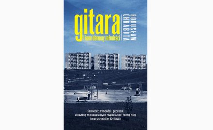 Fragment z książki Bogusława Chraboty „Gitara i inne demony młodości”, która 18 czerwca ukaże się na