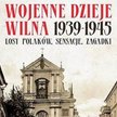 Józef Krajewski "Wojenne dzieje Wilna 1939–1945. Losy Polaków, sensacje, zagadki" Bellona
