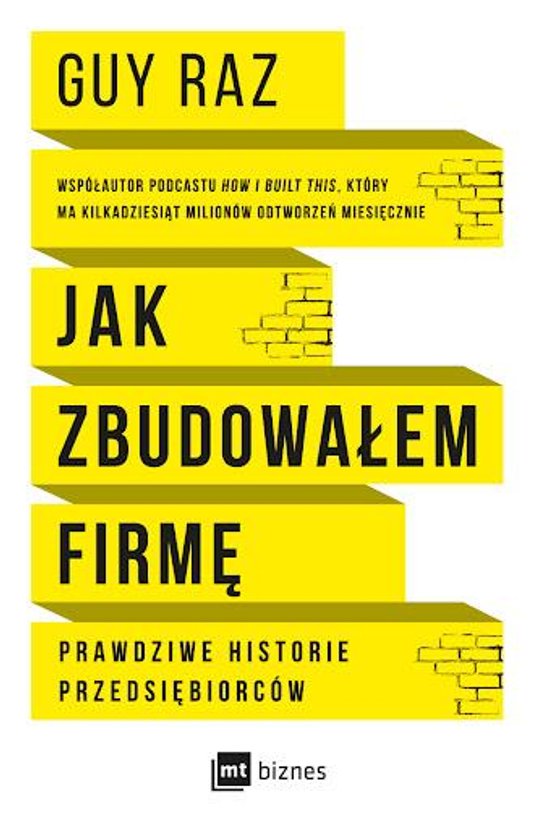 Guy Raz Jak zbudowałem firmę Wydawnictwo MT Biznes Warszawa 2021