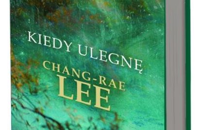 Chang-Rae Lee „Kiedy ulegnę" *****