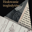 Hodowanie troglodytów, Piotr Nowak, Biblioteka Kwartalnika „Kronos”, Fundacja Augusta hr. Cieszkowsk