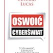 Edward Lucas, „Oswoić cyberświat”, Tożsamość, zaufanie i bezpieczeństwo w internecie, Kurhaus Publis