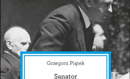 Grzegorz Piątek „Sanator. Kariera Stefana Starzyńskiego” WAB, 2016