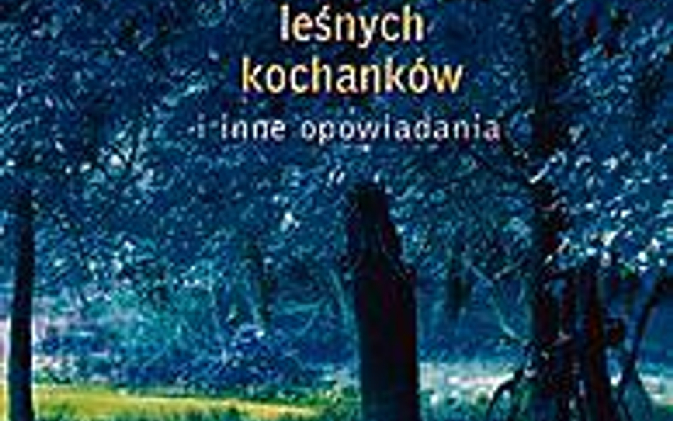 „Historia leśnych kochanków i inne opowiadania”, Kazimierz Orłoś, Wydawnictwo Literackie, Kraków 201