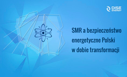 SMR-y a bezpieczeństwo energetyczne Polski w dobie transformacji