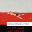 Dariusz Karłowicz, „Polska jako Jason Bourne", Teologia Polityczna