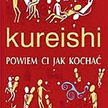 Hanif Kureishi "Powiem ci, jak kochać", przeł. Marek Fedyszak, Albatros, Warszawa 2011