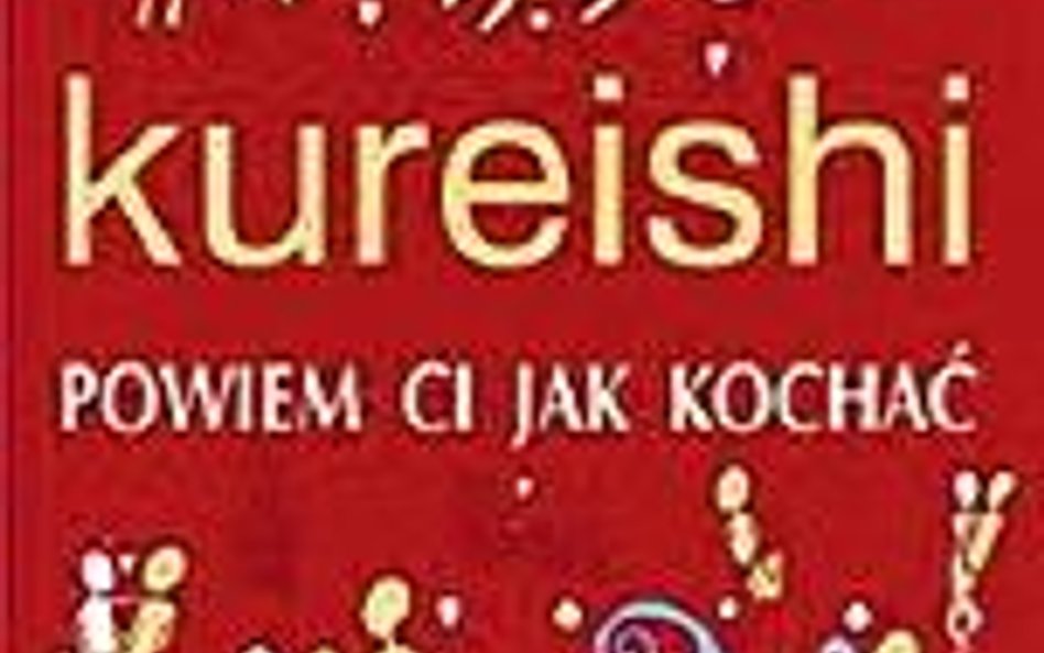 Hanif Kureishi "Powiem ci, jak kochać", przeł. Marek Fedyszak, Albatros, Warszawa 2011