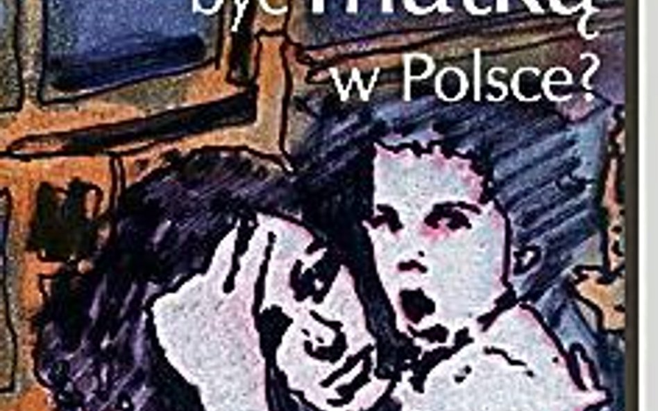 Antologia, „Co to znaczy być matką w Polsce”, Fundacja Mama, 2009
