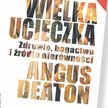 Angus Deaton; Wielka ucieczka. Zdrowie, bogactwo i źródła nierówności; przeł. Jan Halbersztat, Wydaw