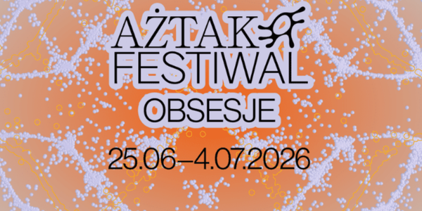 AżTak Festiwal 2025 w Warszawie pod hasłem „Obsesje" — 25 VI do 4 VII