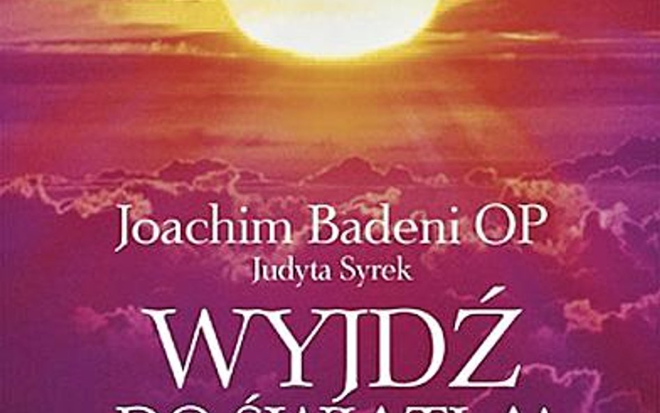 Joachim Badeni OP, Judyta Syrek; Wyjdź do światła! Przesłanie świętego grzesznika; Wydawnictwo Znak,