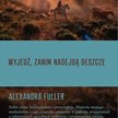 Alexandra Fuller, „Wyjedź zanim nadejdą deszcze”, przeł. Dobromiła Jankowska, Czarne, Wołowiec 2016