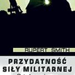 Rupert Smith przydatność siły militarnej Polski Instytut Spraw Międzynarodowych, 2010