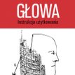 Czesław Bielecki, „Głowa. Instrukcja użytkowania”, Wydawnictwo Zwierciadło, 2016