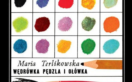 "Wędrówka pędzla i ołówka" - tekst: Maria Terlikowska, ilustracje: Janusz Stanny