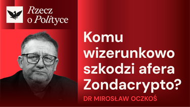 „Rzecz o polityce”: Afera Zondacrypto. Komu szkodzi wizerunkowo? Gość: dr Mirosław Oczkoś