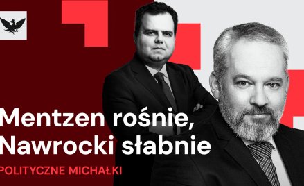 „Polityczne Michałki”: Co dzieje się z kampanią Nawrockiego, czy Mentzen utrzyma impet, PO korzysta 