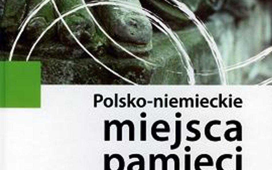 Polsko-niemieckie miejsca pamięci t. 3 Paralele Wydawnictwo Naukowe Scholar, Warszawa 2012