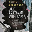 „Jak zostałam wiedźmą. Opowieść autobiograficzna dla dzieci i dorosłych” Dorota Masłowska, Wydawnict