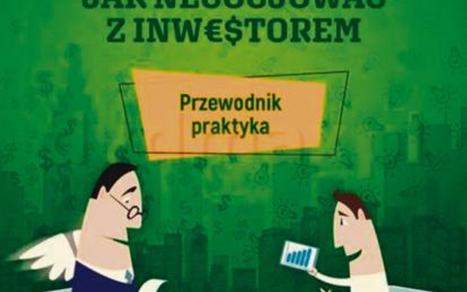 Franciszek Migaszewski Finansowanie dla startupów. Jak negocjować z inwestorem. Przewodnik praktyka 