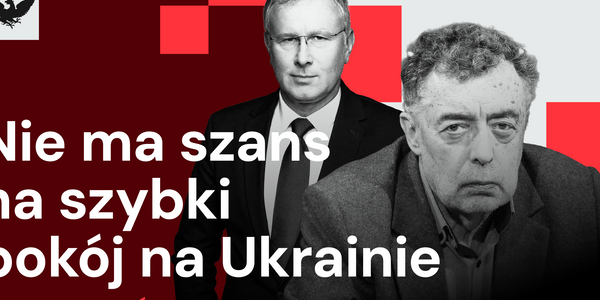 „Rzecz w tym”: Kazimierz Wóycicki: „Ukraina się nie podda”