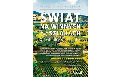 Tomasz Prange-Barczyński „Świat na winnych szlakach. Od winnicy do winnicy’’ Pascal 2020