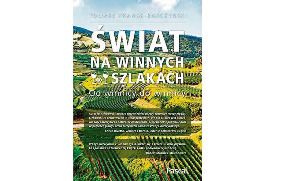 Tomasz Prange-Barczyński „Świat na winnych szlakach. Od winnicy do winnicy’’ Pascal 2020