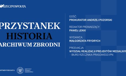 Podcast „Przystanek Historia”: Archiwum zbrodni