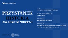 Podcast „Przystanek Historia”: Archiwum zbrodni