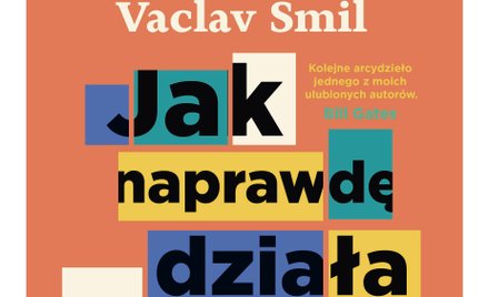 „Jak naprawdę działa świat”, Václav Smil, tłum. Dariusz Rossowski, wyd. Insignis