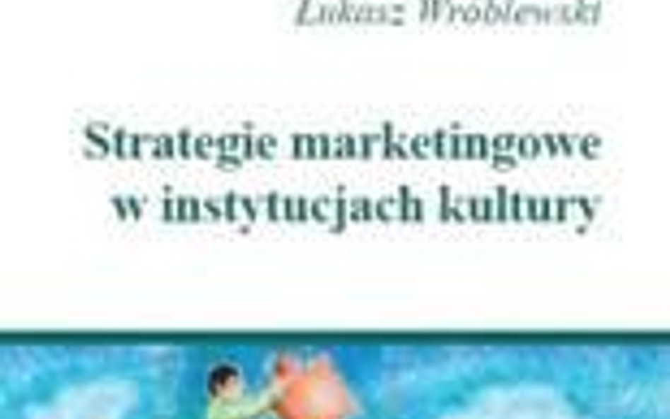 „Strategie marketingowe w instytucjach kultury” Łukasz Wróblewski, PWN